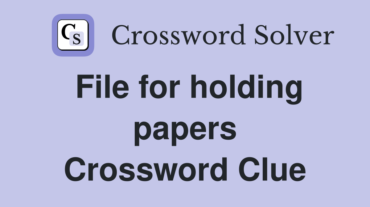 File for holding papers Crossword Clue