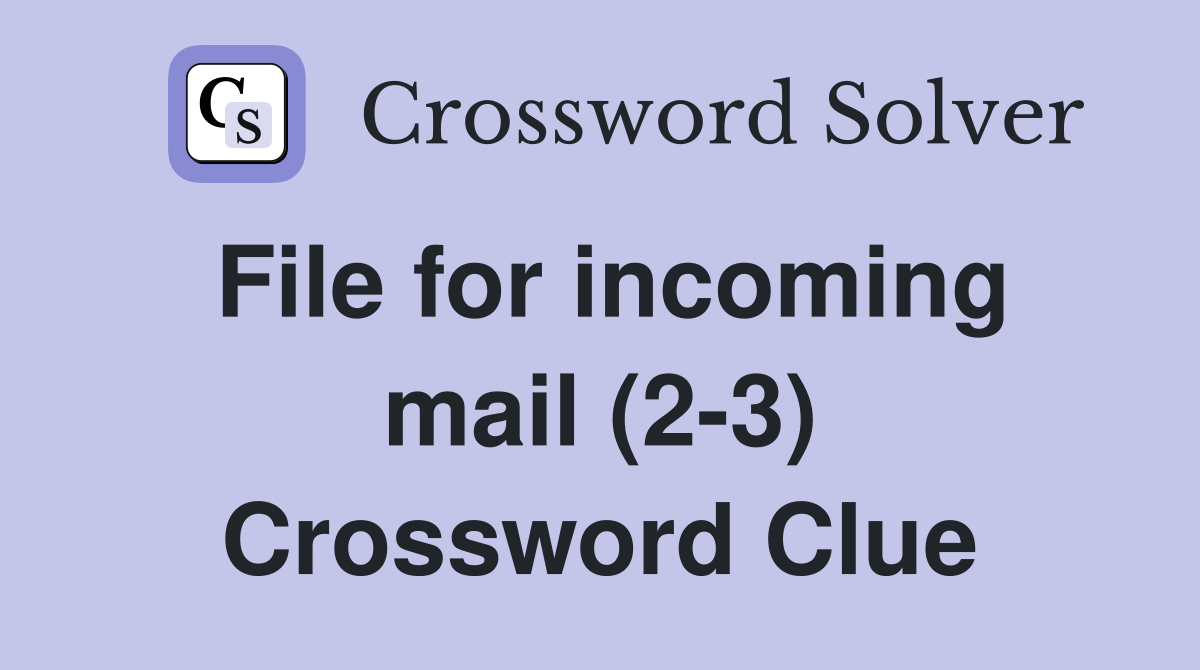 File for incoming mail (2-3) Crossword Clue