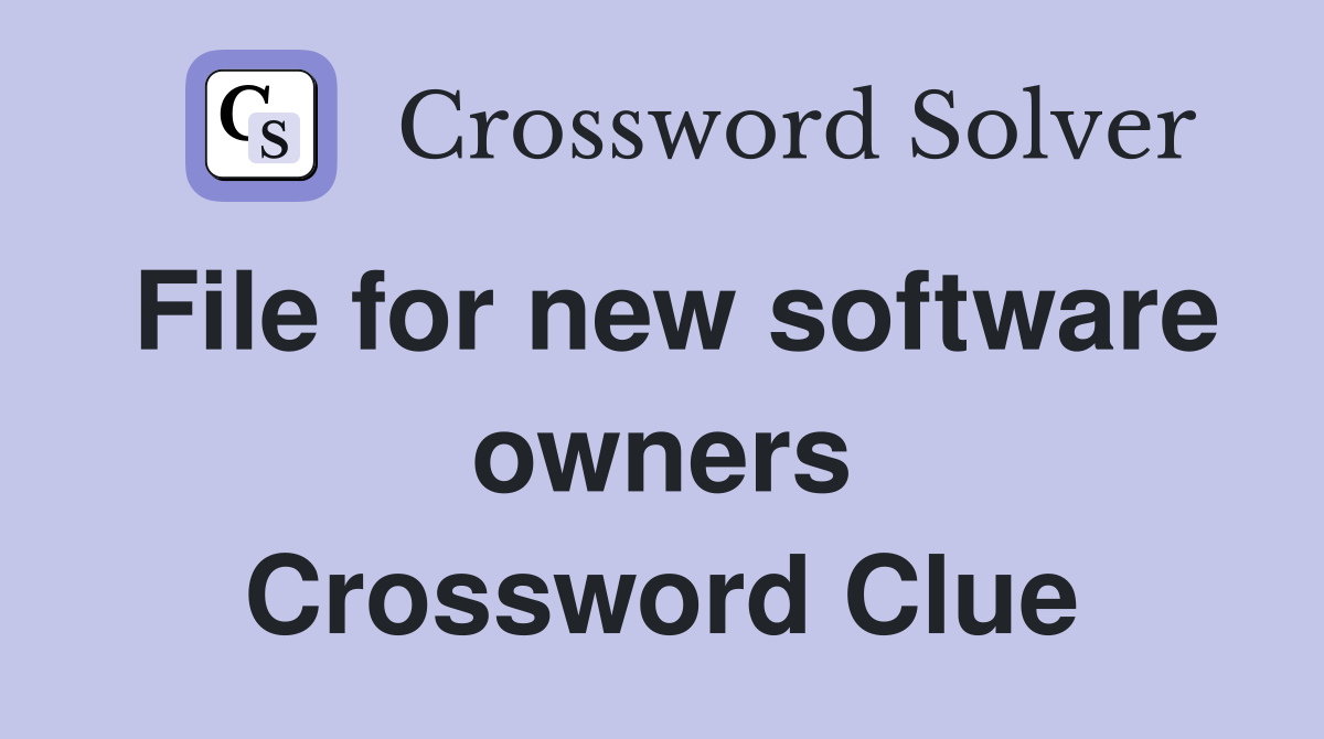 File for new software owners Crossword Clue