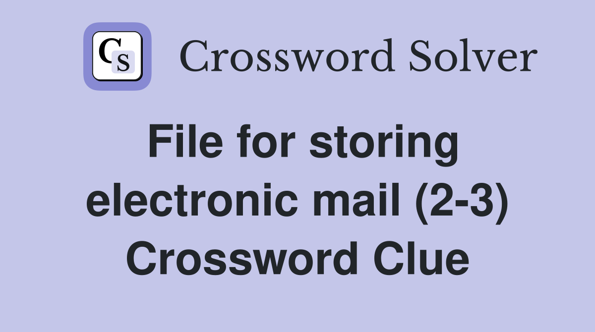 File for storing electronic mail (2-3) Crossword Clue