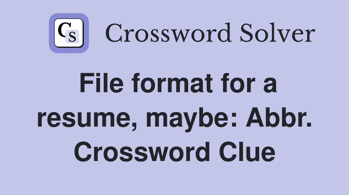 File format for a resume, maybe: Abbr. Crossword Clue