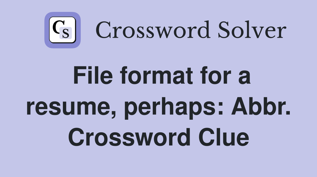 File format for a resume, perhaps: Abbr. Crossword Clue