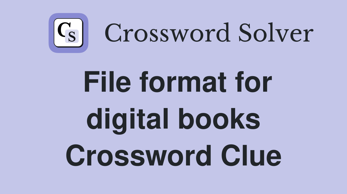 File format for digital books Crossword Clue