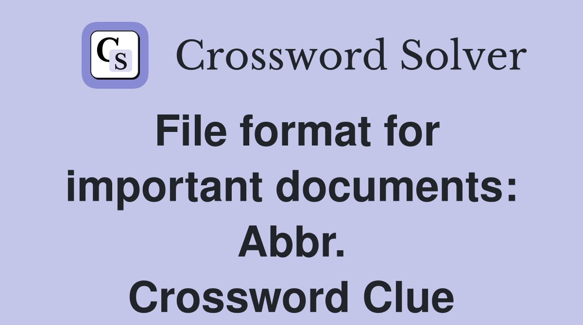 File format for important documents: Abbr. Crossword Clue