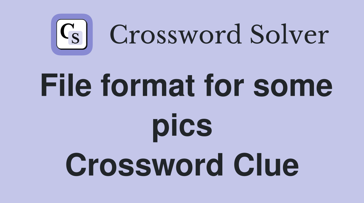 File format for some pics Crossword Clue