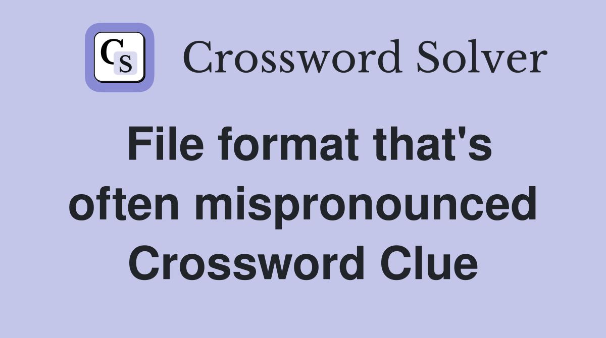 File format that's often mispronounced Crossword Clue