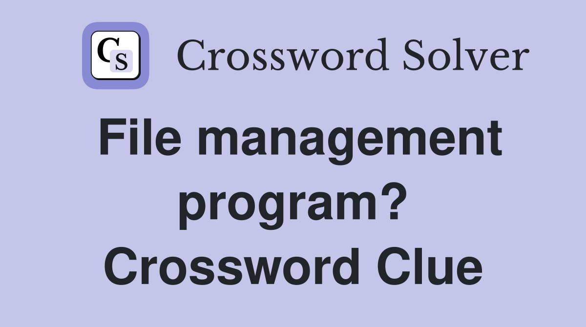 File management program? Crossword Clue