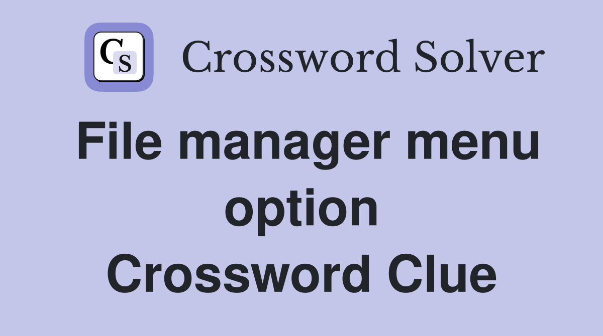 File manager menu option Crossword Clue