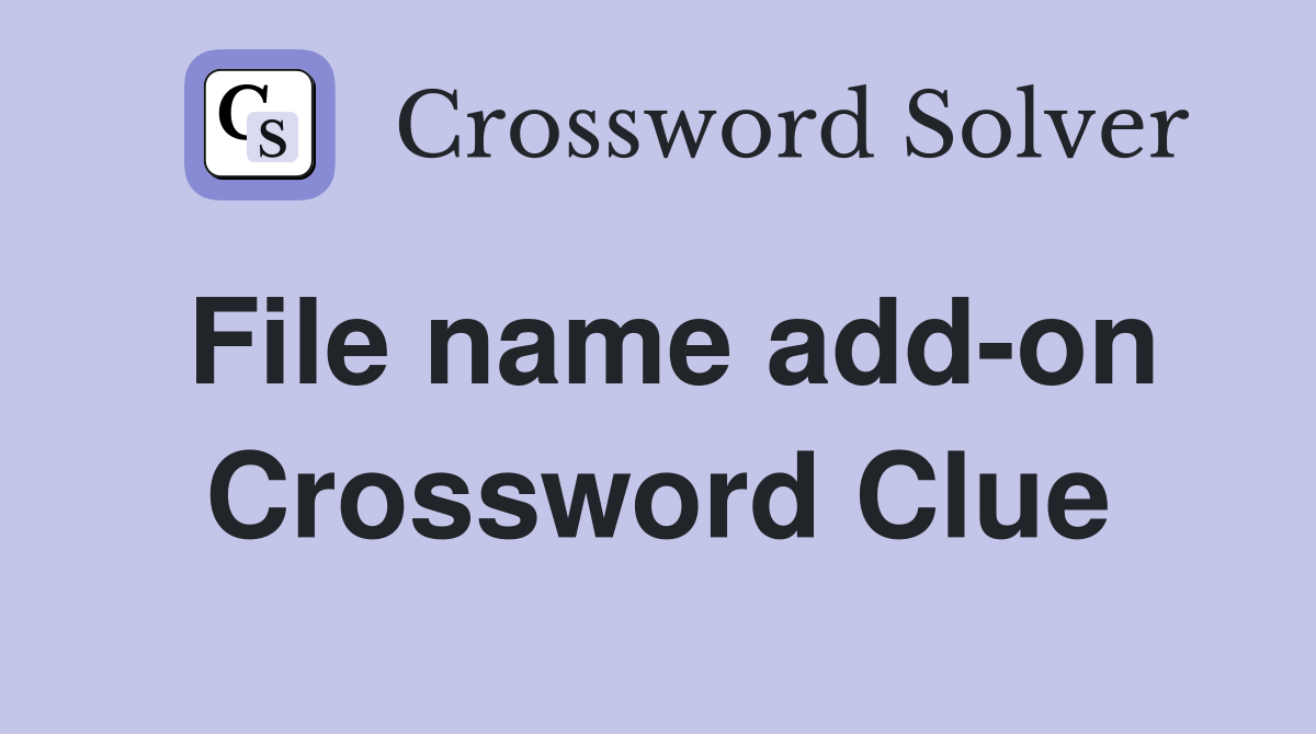 File name add-on Crossword Clue
