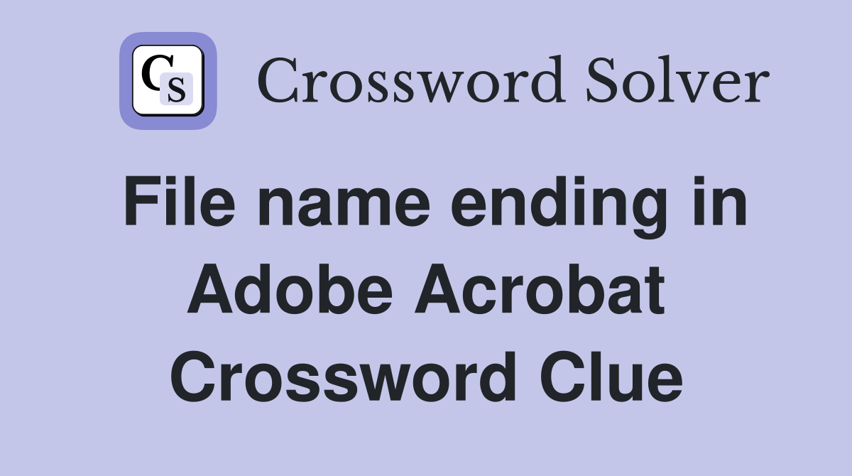 File name ending in Adobe Acrobat Crossword Clue