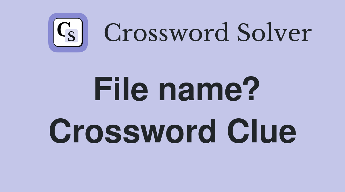 File name? Crossword Clue