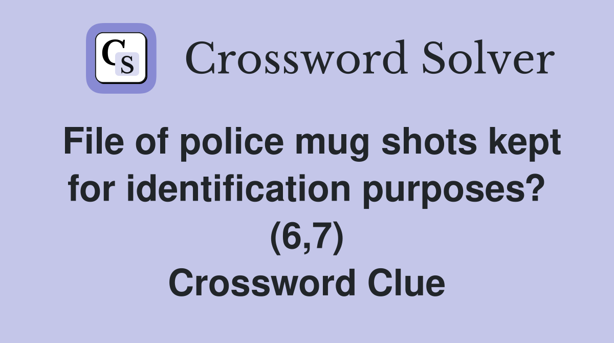 File of police mug shots kept for identification purposes? (6,7) Crossword Clue