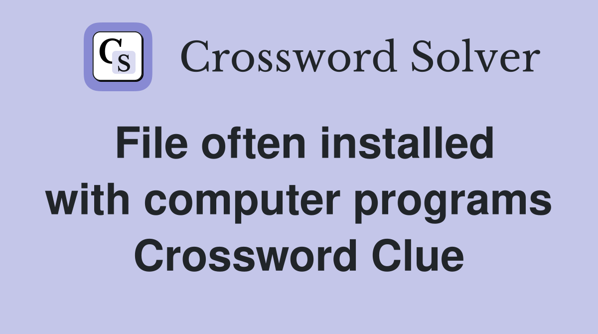 File often installed with computer programs Crossword Clue
