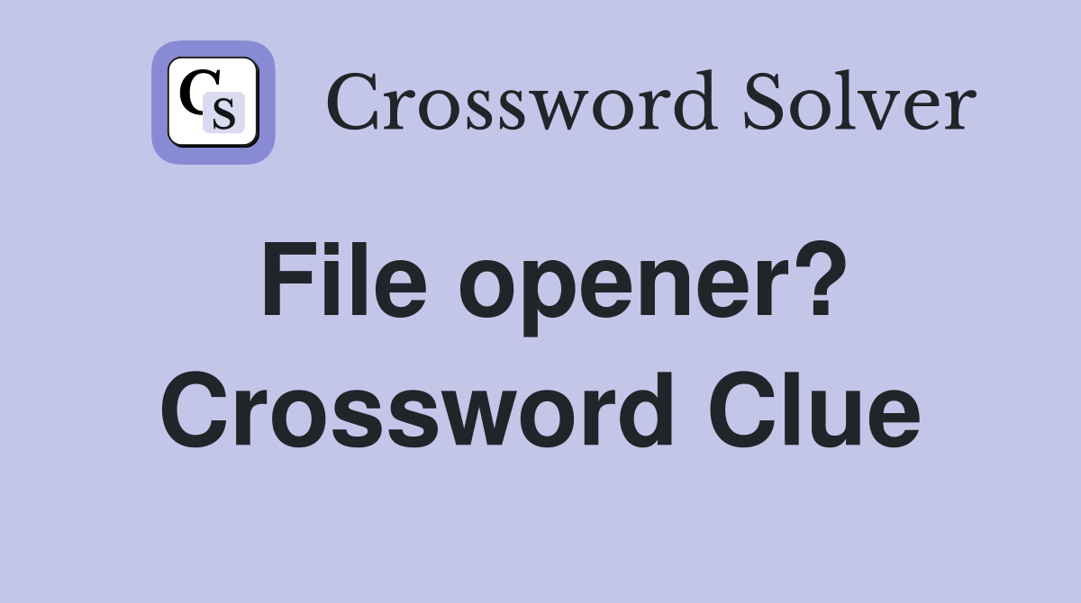 File opener? Crossword Clue