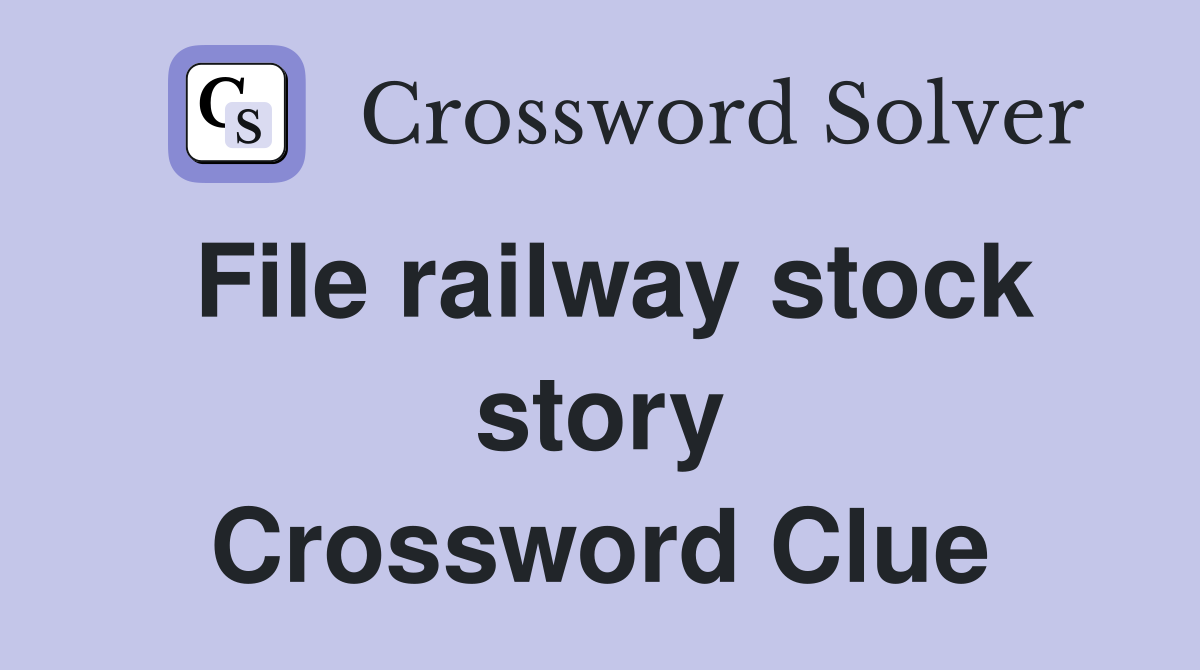 File railway stock story Crossword Clue
