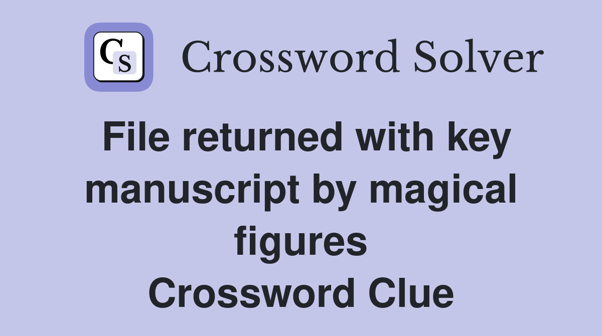 File returned with key manuscript by magical figures Crossword Clue