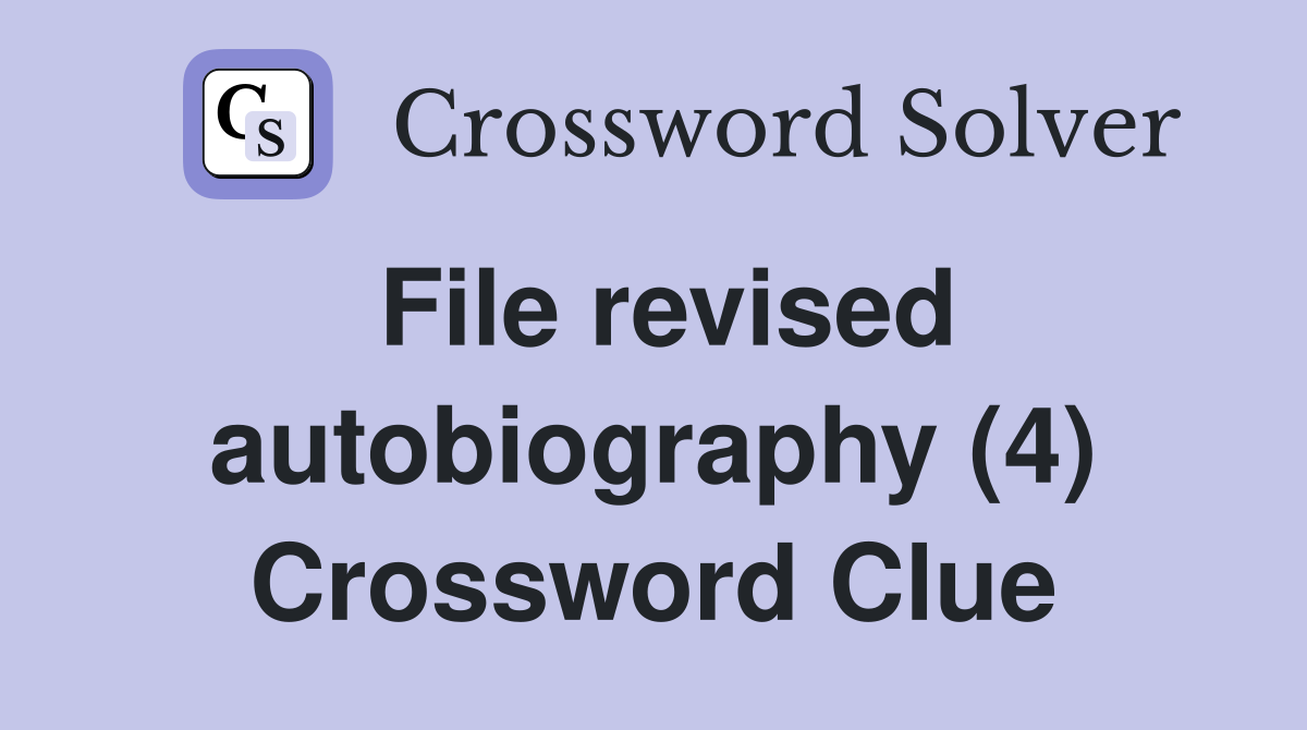 File revised autobiography (4) Crossword Clue