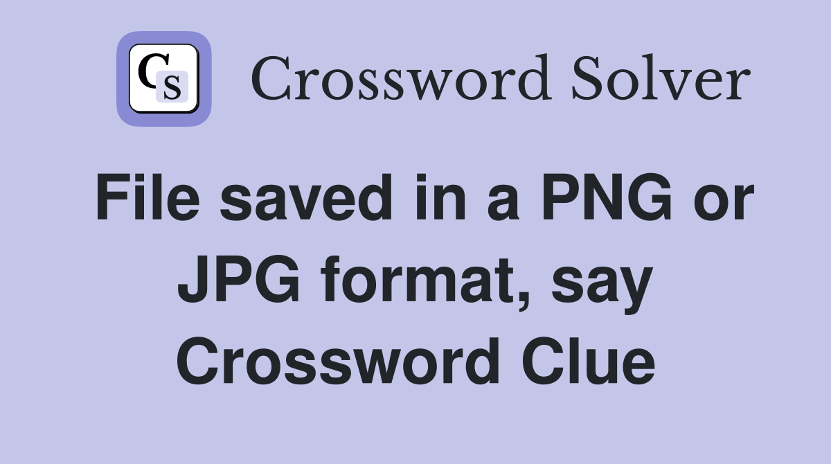 File saved in a PNG or JPG format, say Crossword Clue