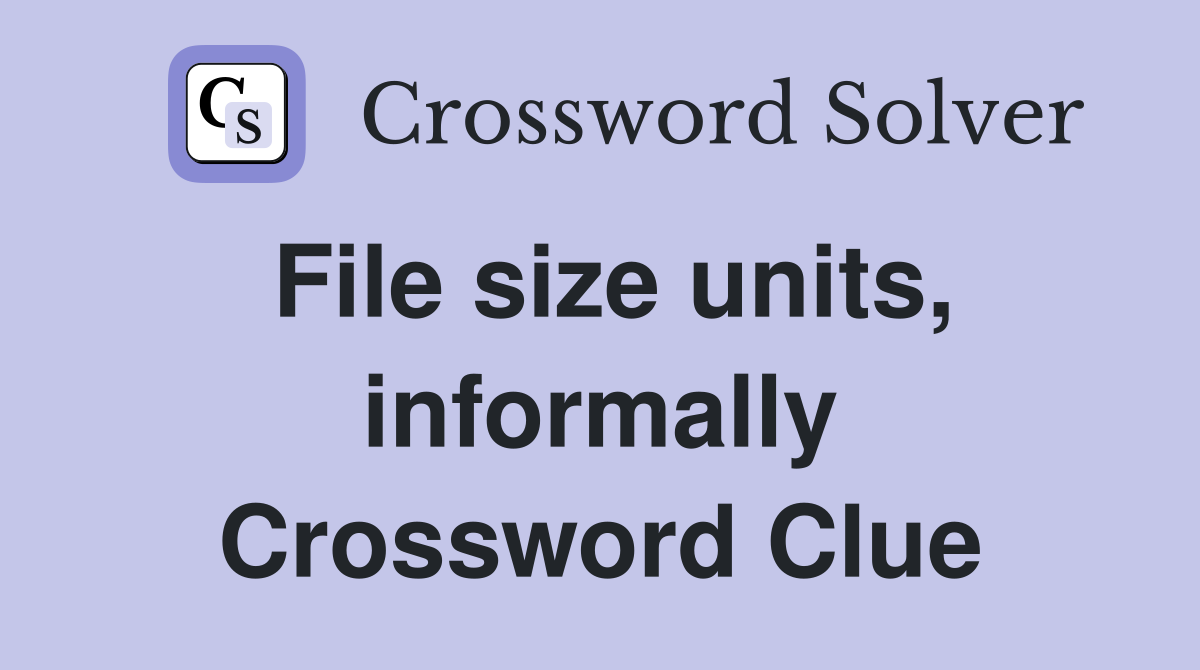 File size units, informally Crossword Clue