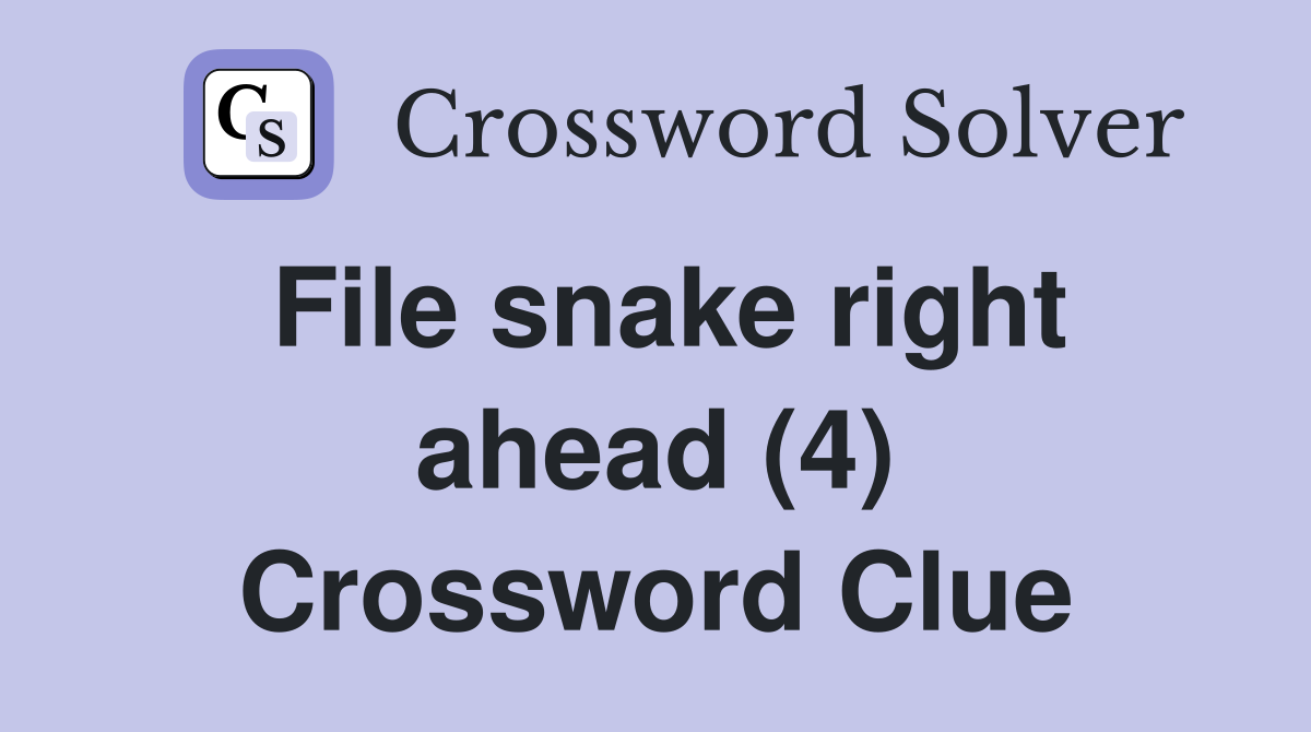 File snake right ahead (4) Crossword Clue