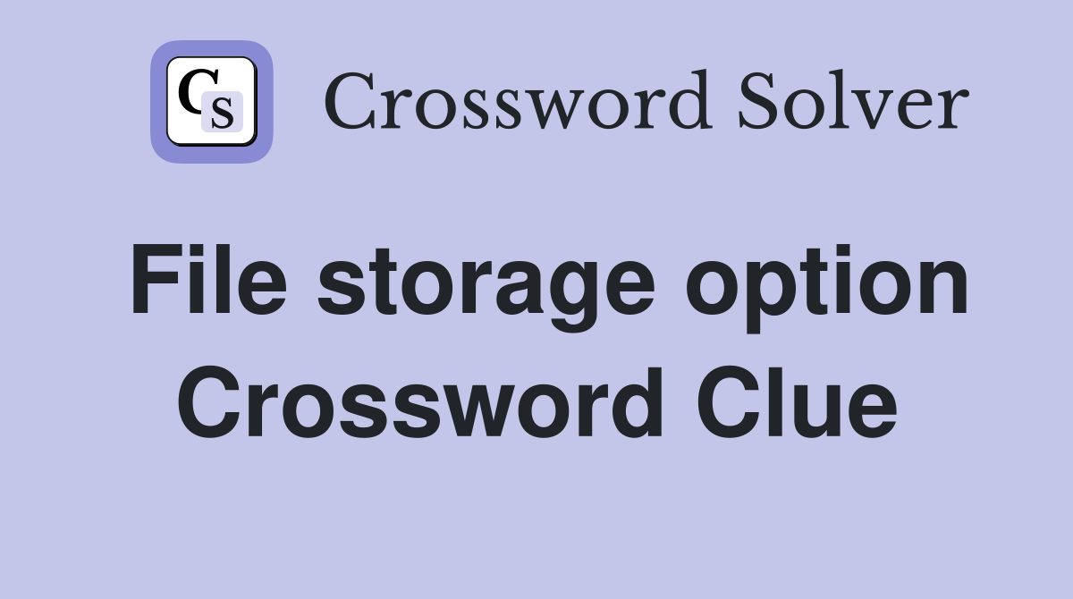 File storage option Crossword Clue