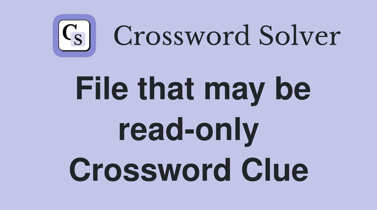 File that may be read-only Crossword Clue