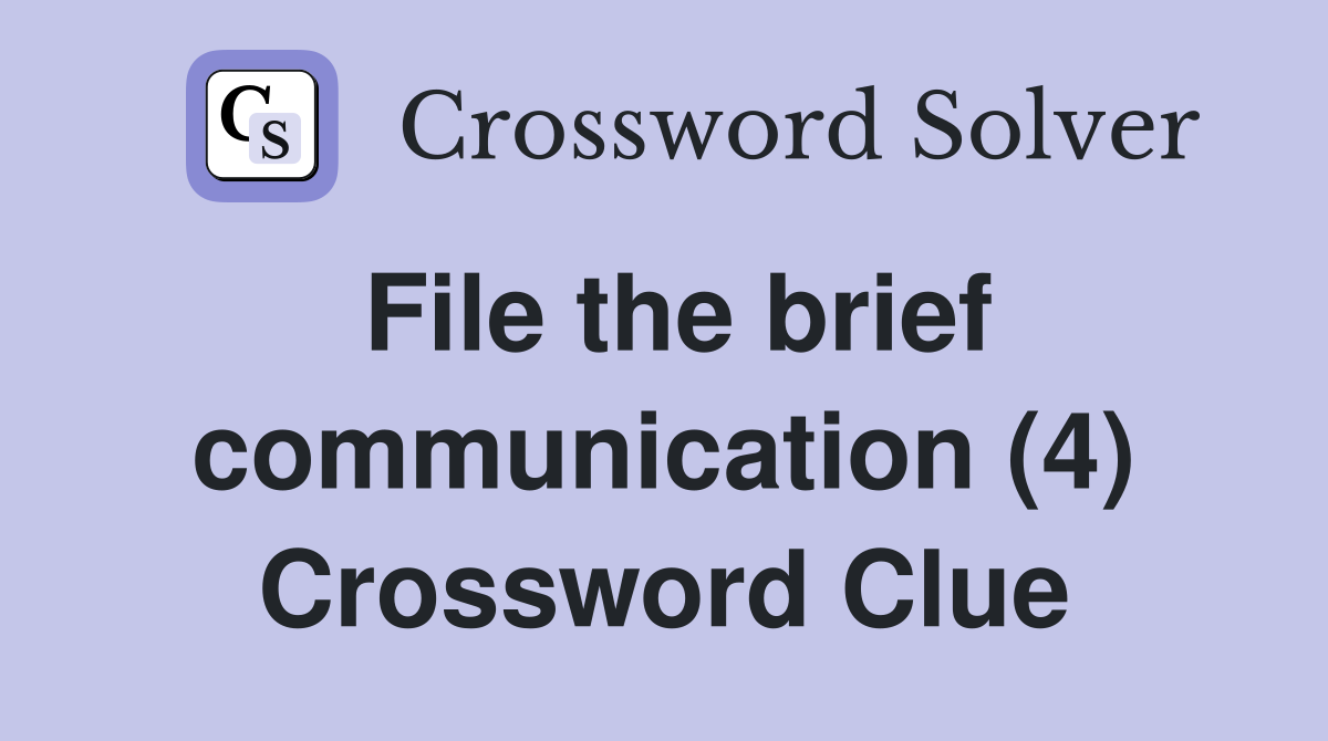 File the brief communication (4) Crossword Clue