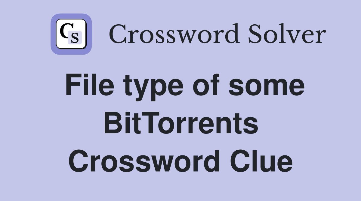File type of some BitTorrents Crossword Clue