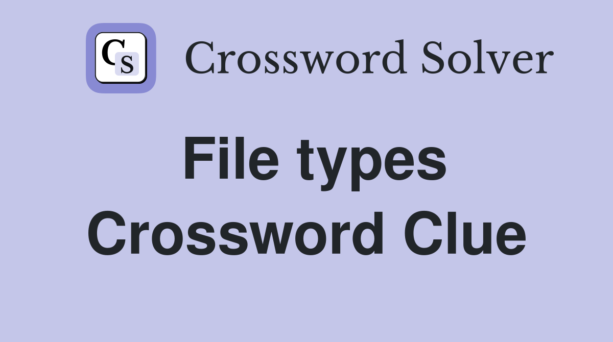 File types Crossword Clue