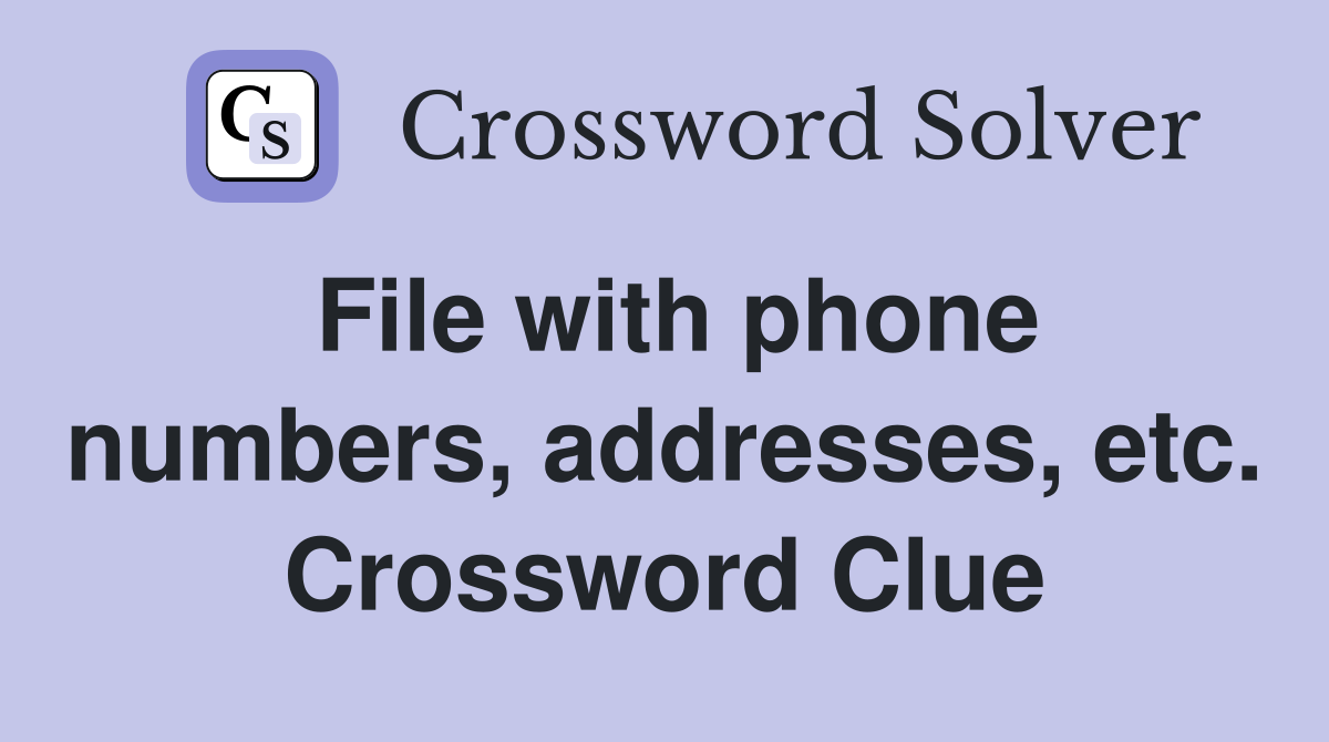 File with phone numbers, addresses, etc. Crossword Clue
