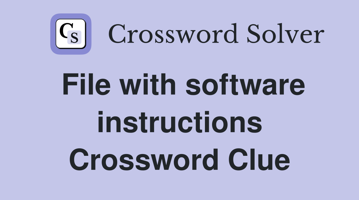 File with software instructions Crossword Clue