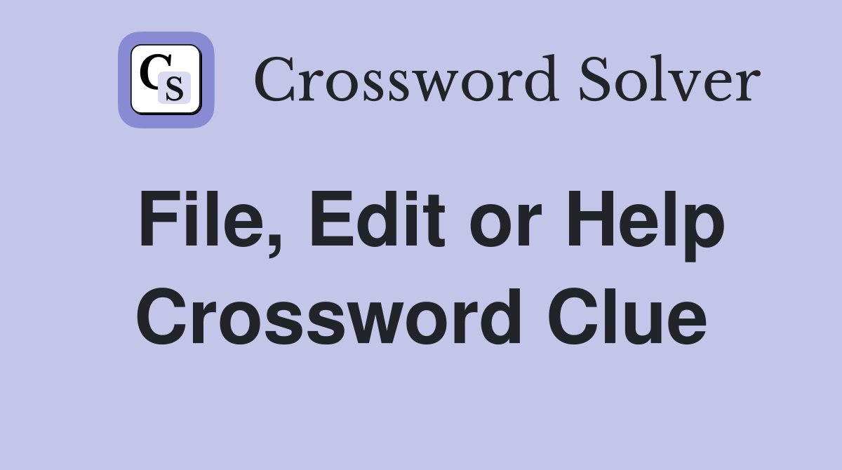 File, Edit or Help Crossword Clue
