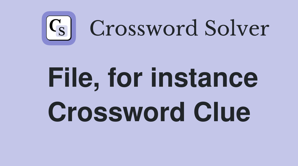 File, for instance Crossword Clue