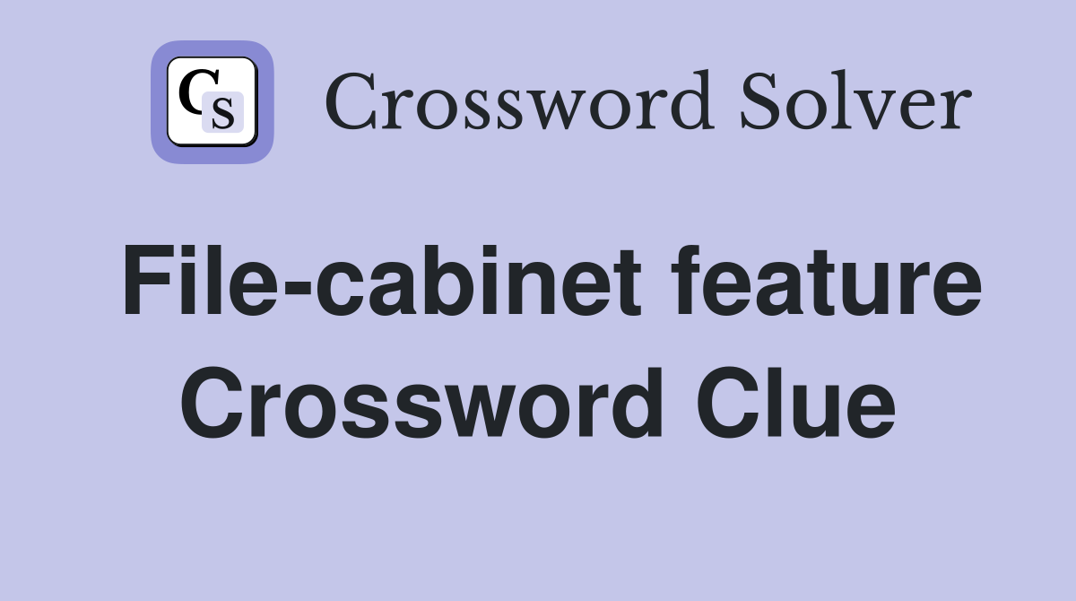 File-cabinet feature Crossword Clue