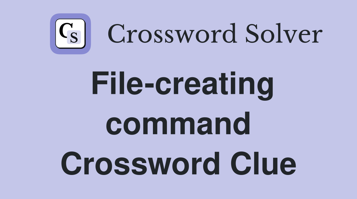 File-creating command Crossword Clue