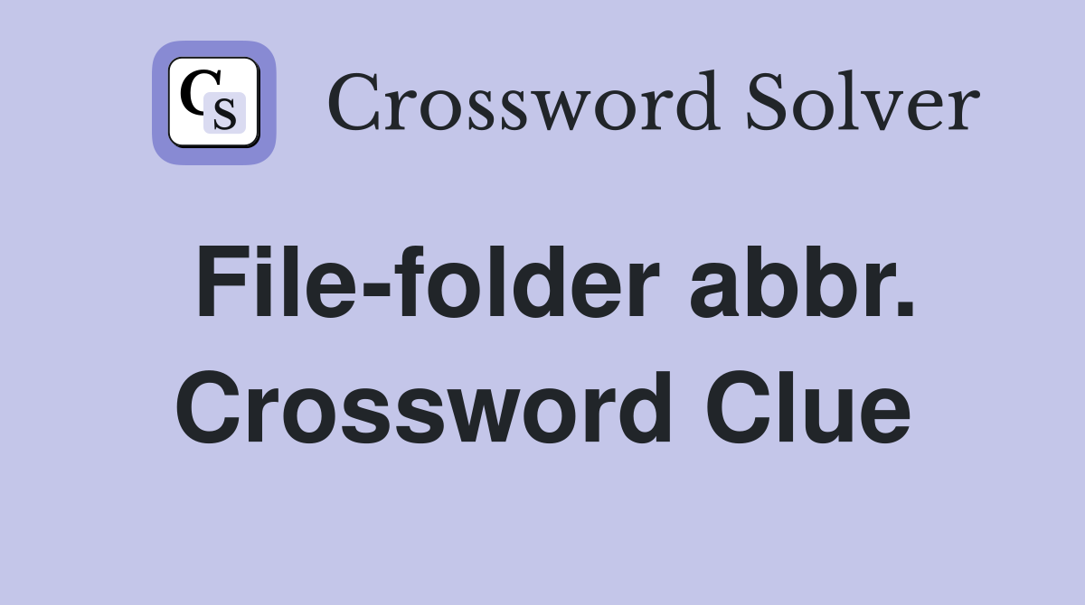 File-folder abbr. Crossword Clue