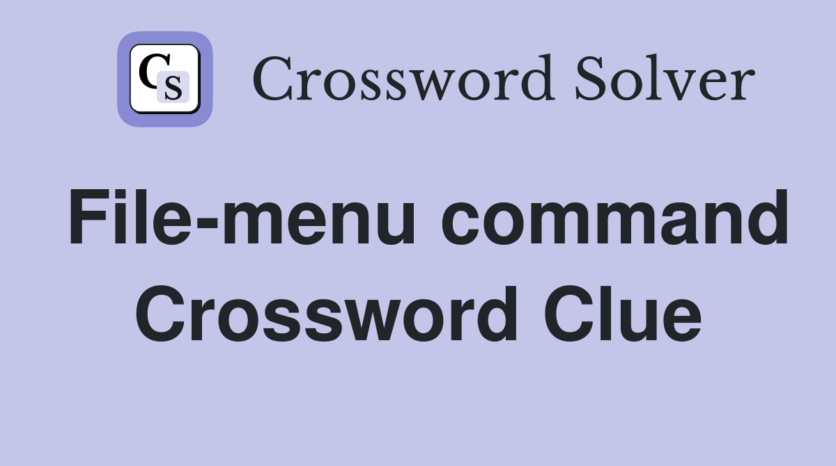 File-menu command Crossword Clue