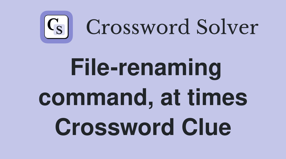 File-renaming command, at times Crossword Clue