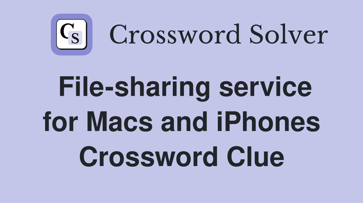 File-sharing service for Macs and iPhones Crossword Clue