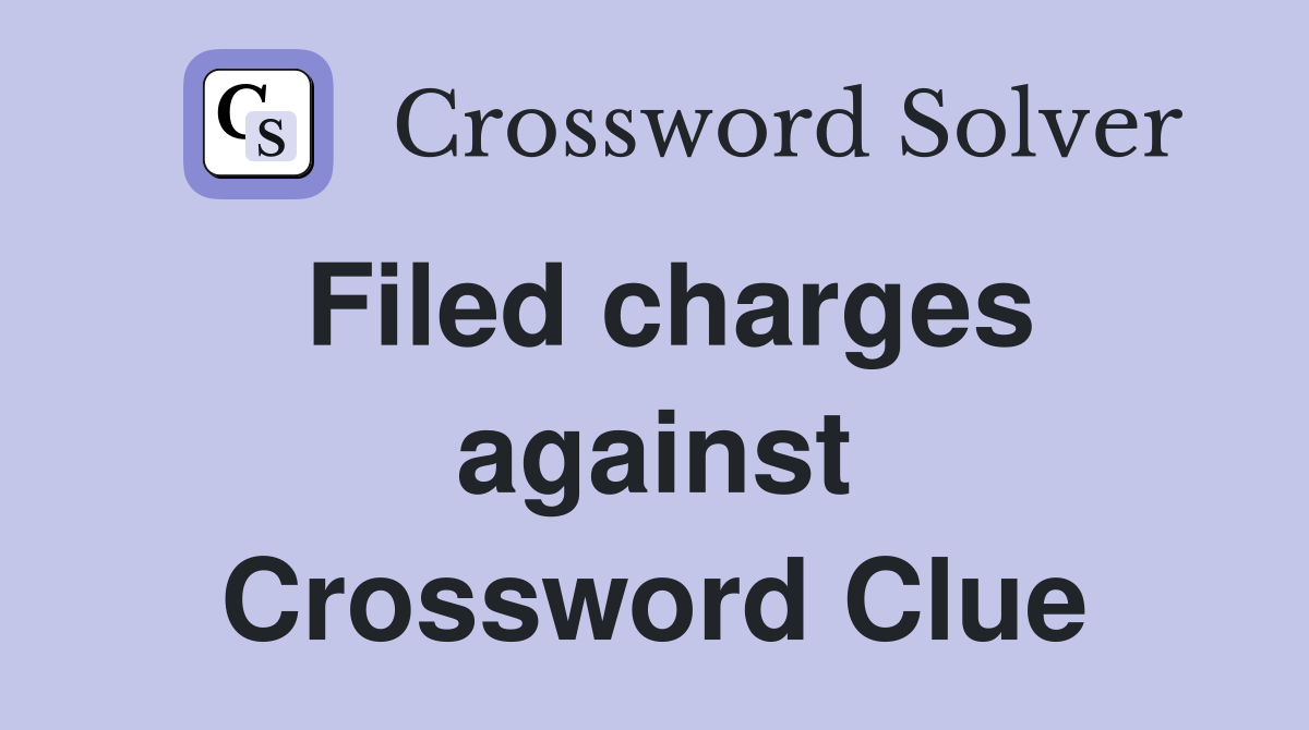 Filed charges against Crossword Clue