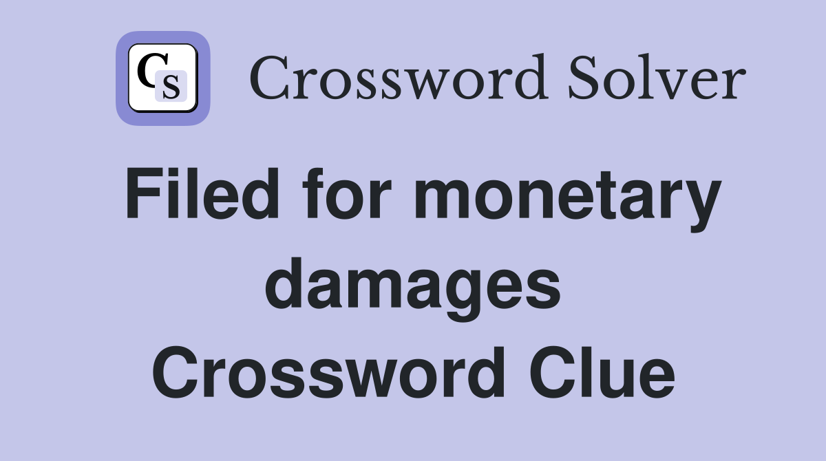 Filed for monetary damages Crossword Clue