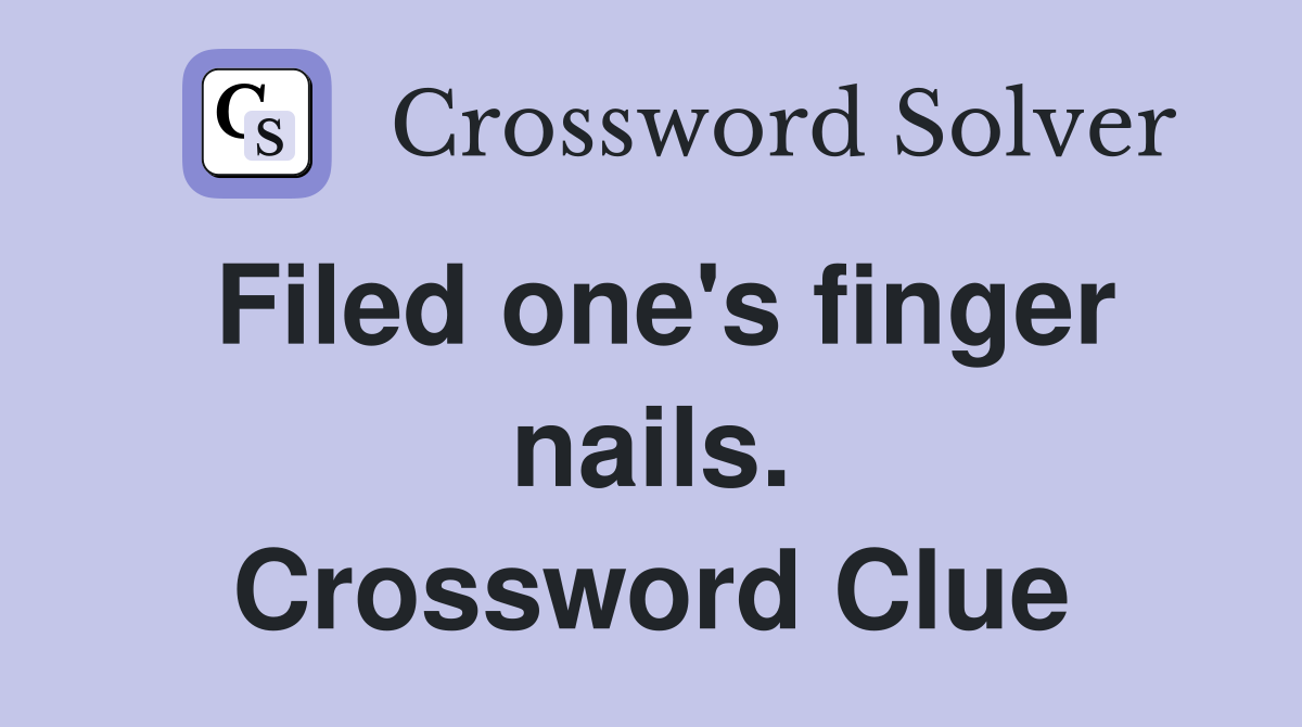 Filed one's finger nails. Crossword Clue