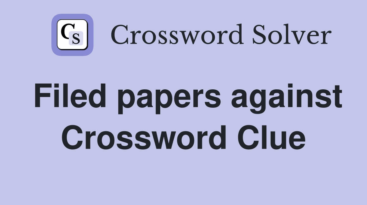 Filed papers against Crossword Clue