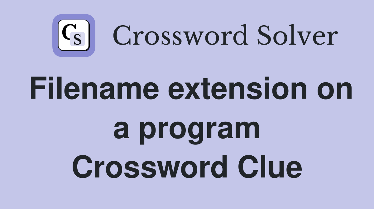 Filename extension on a program Crossword Clue