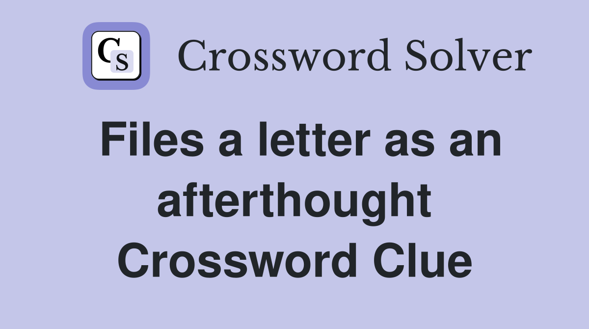 Files a letter as an afterthought Crossword Clue