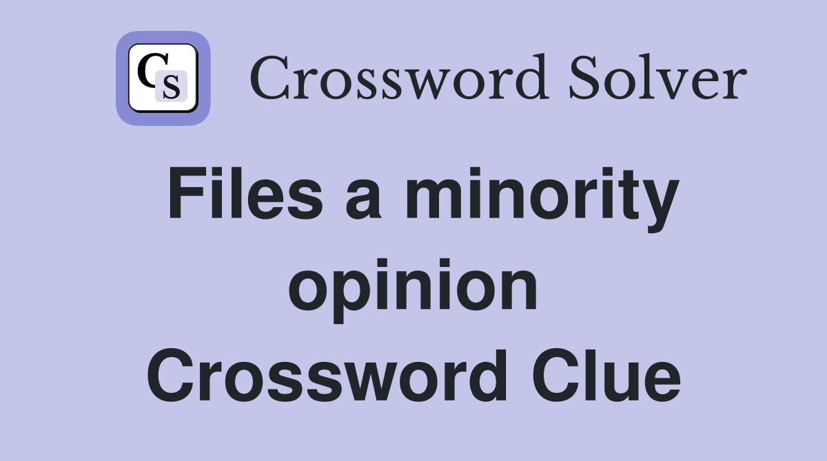 Files a minority opinion Crossword Clue