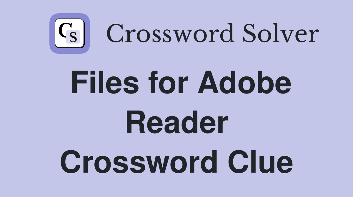Files for Adobe Reader Crossword Clue