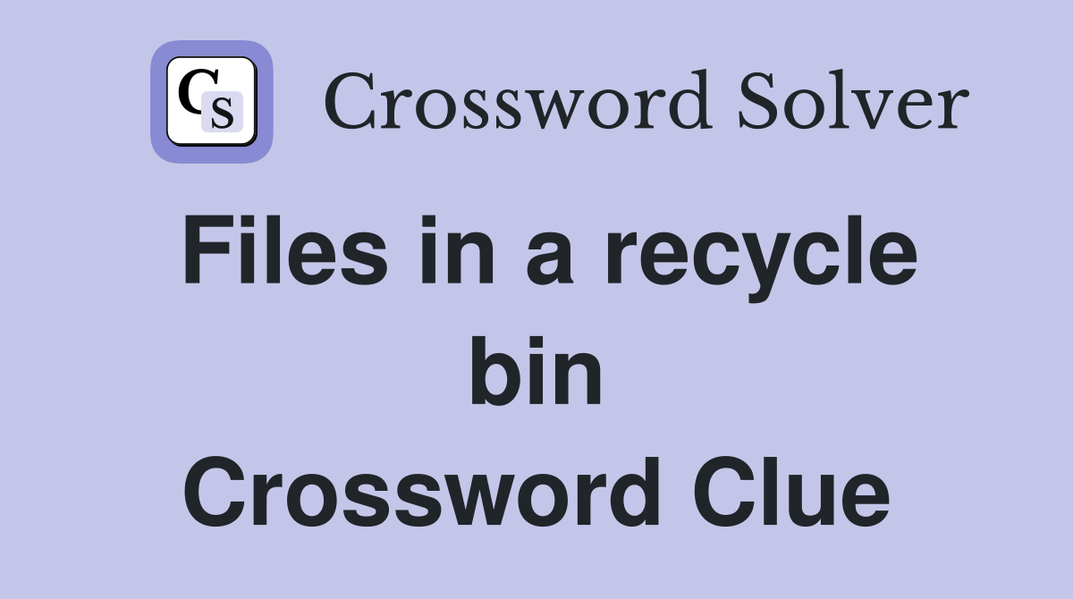 Files in a recycle bin Crossword Clue