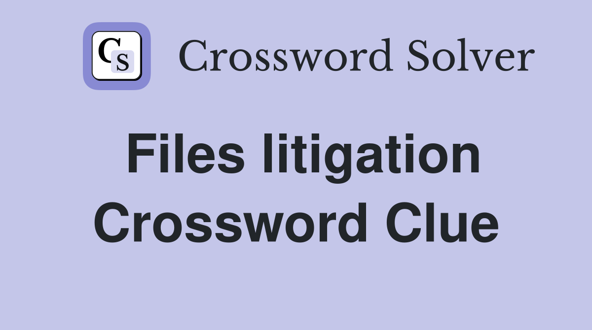 Files litigation Crossword Clue