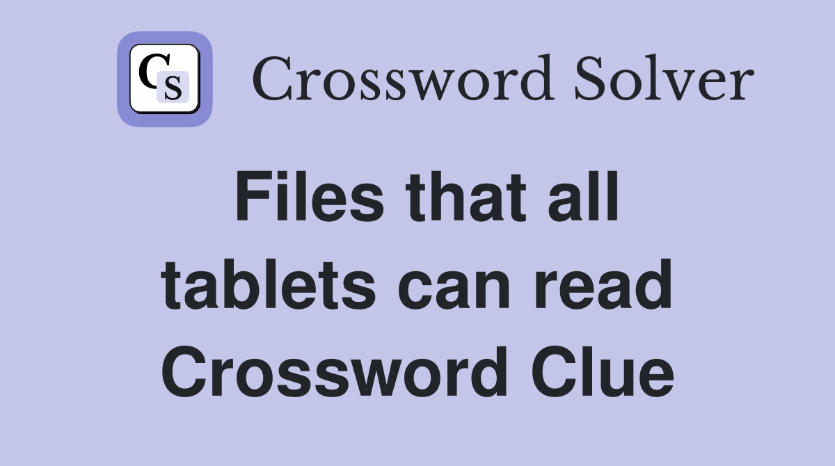 Files that all tablets can read Crossword Clue